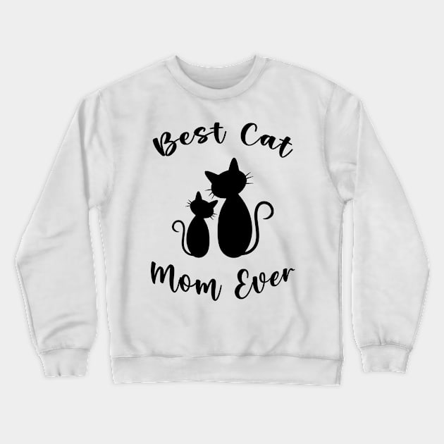 Best Cat Mom Ever Mother's Day Crewneck Sweatshirt by Matthew Ronald Lajoie